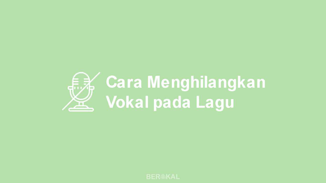 Cara Menghilangkan Vokal pada Lagu