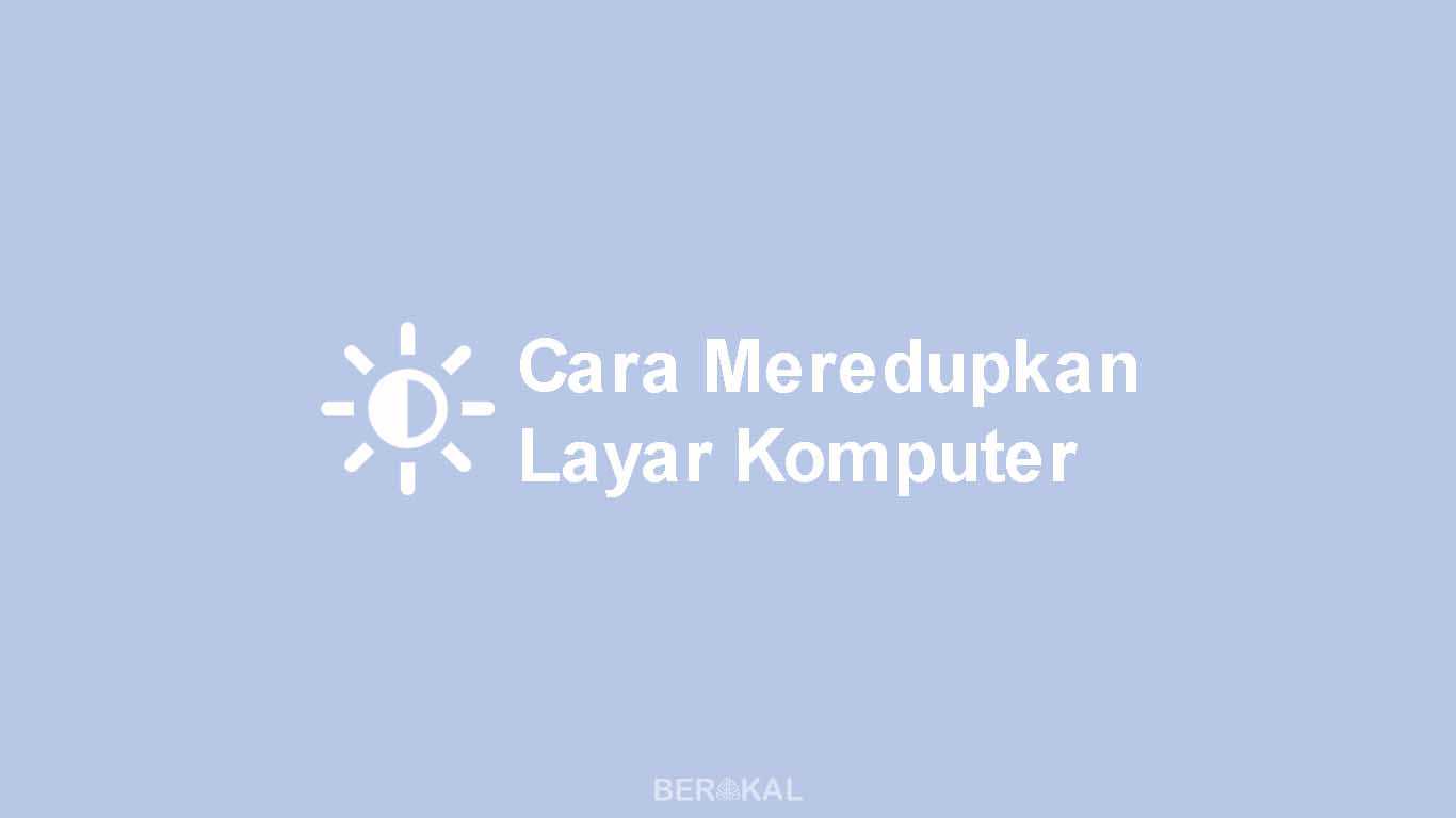 Cara Meredupkan Layar Komputer