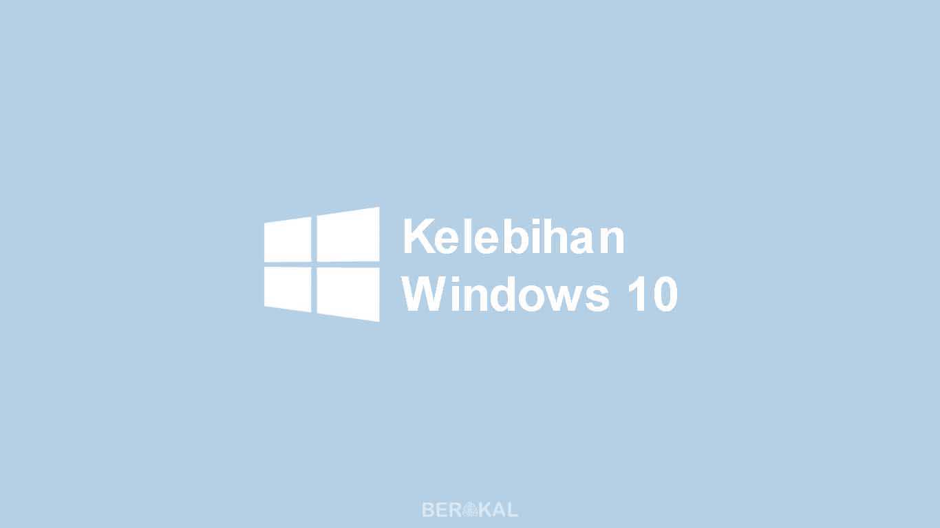 Kelebihan Windows 10