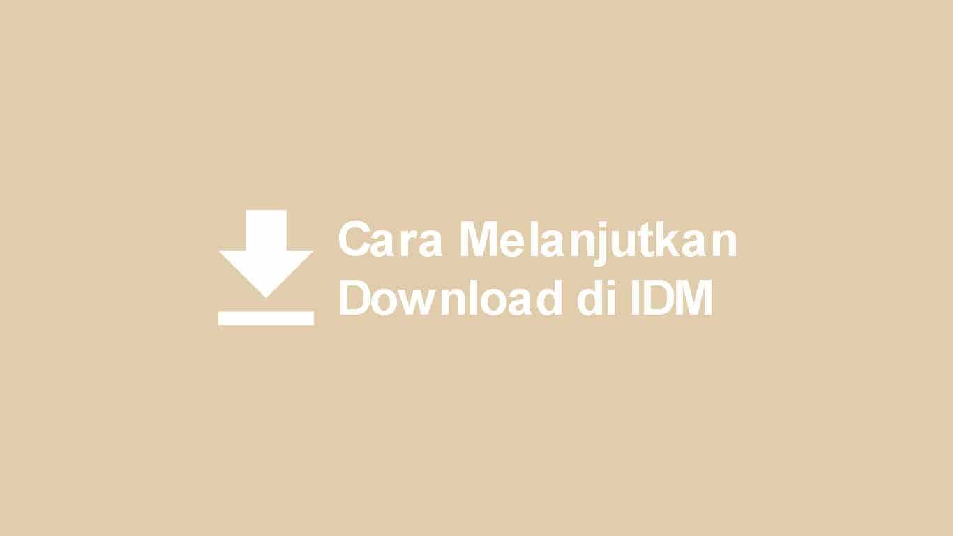 Cara Melanjutkan Download di IDM