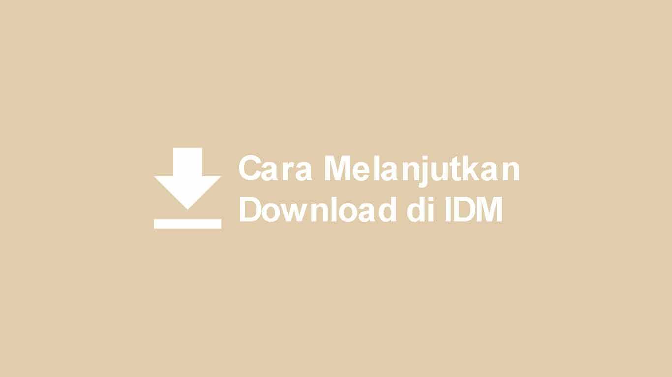 cara melanjutkan download di idm