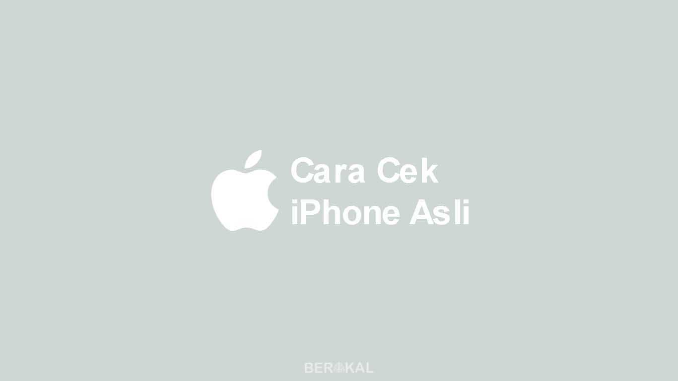 √ 4 Cara Cek iPhone Asli atau Palsu untuk Pemula 2020