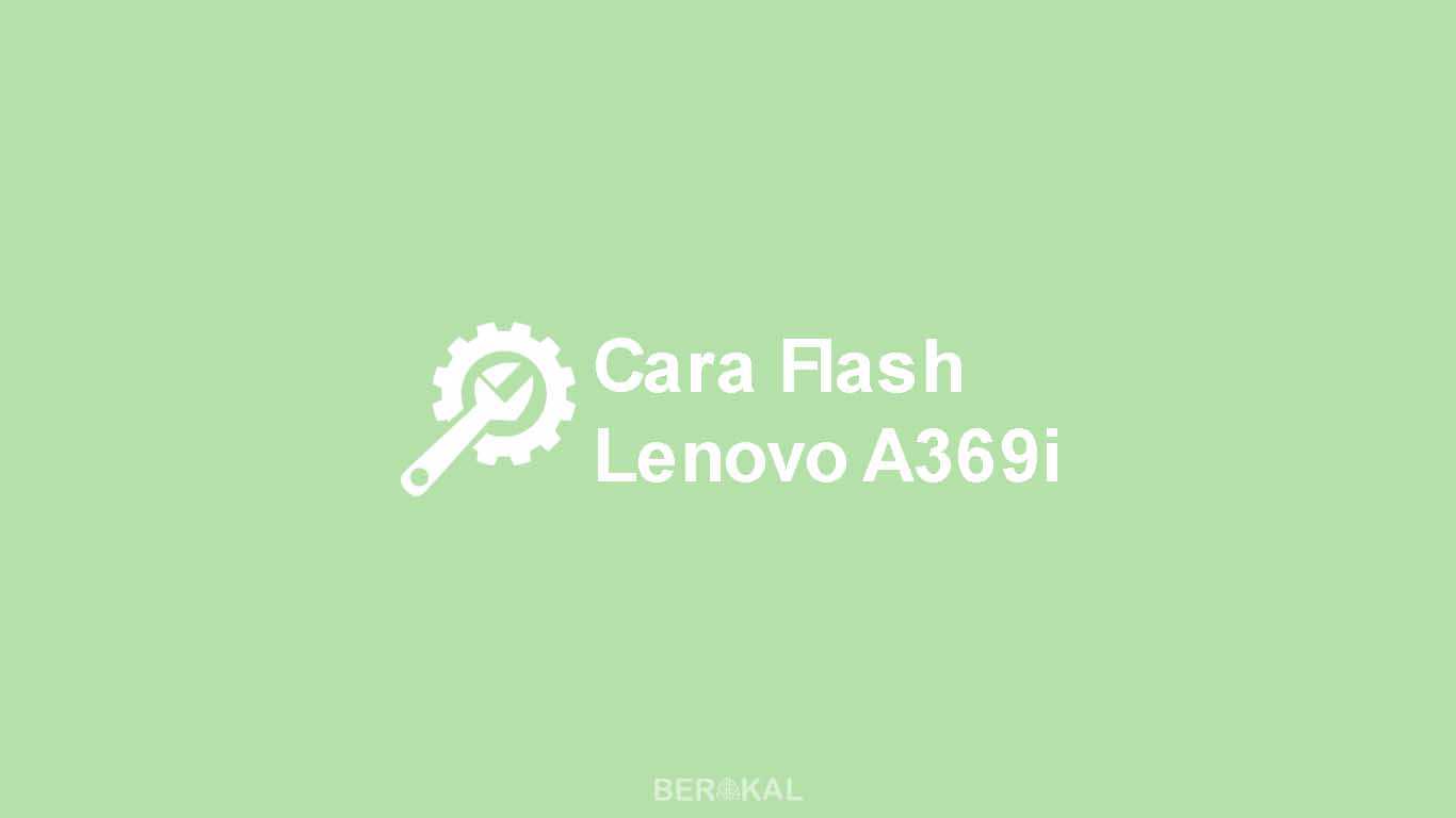 Cara Flash Lenovo A369i