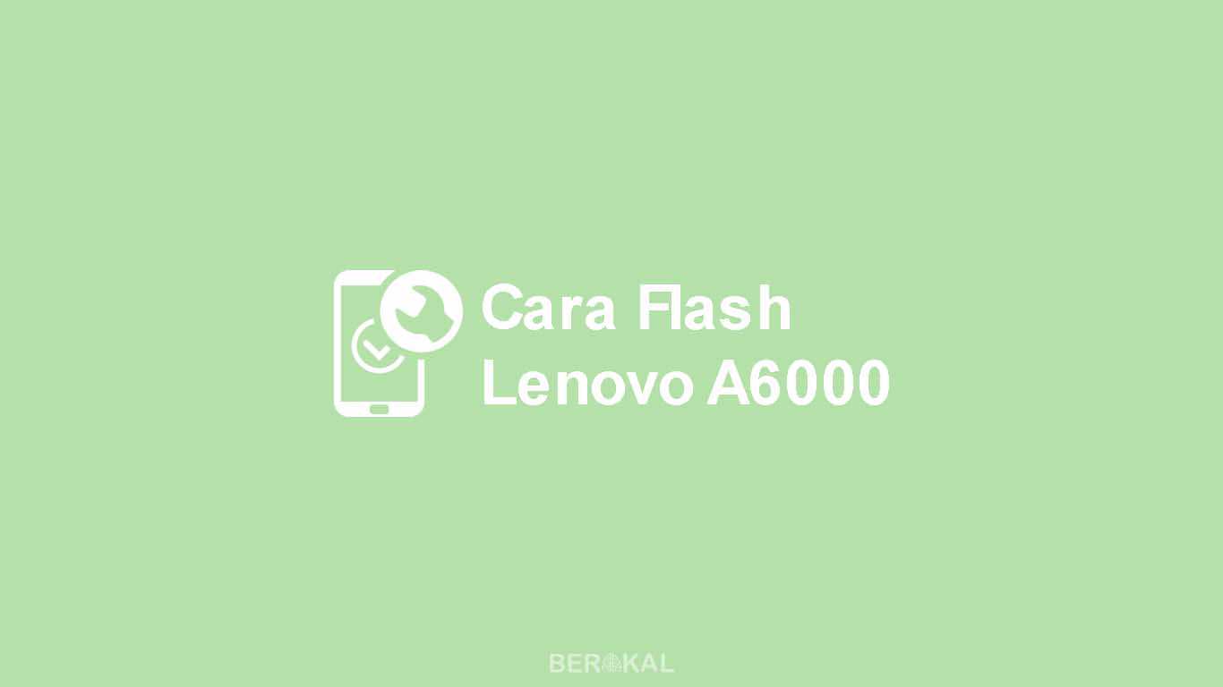 Cara Flash Lenovo A6000