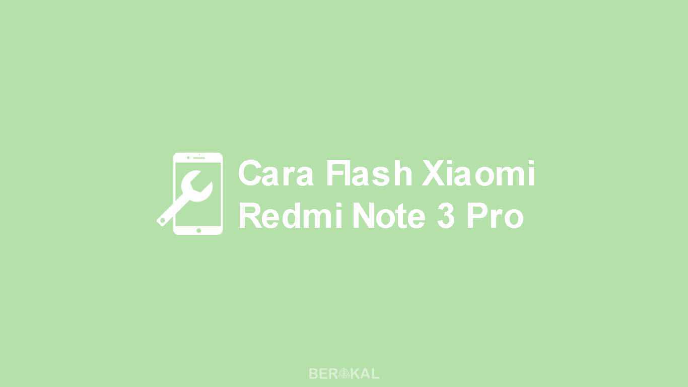 Cara Flash Xiaomi Redmi Note 3 Pro