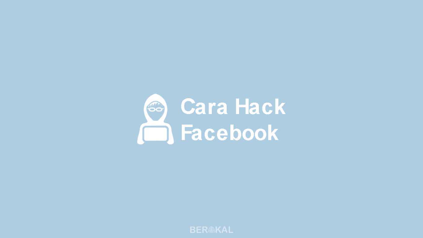 Ketahui Cara Hack Facebook ini agar Akun Aman