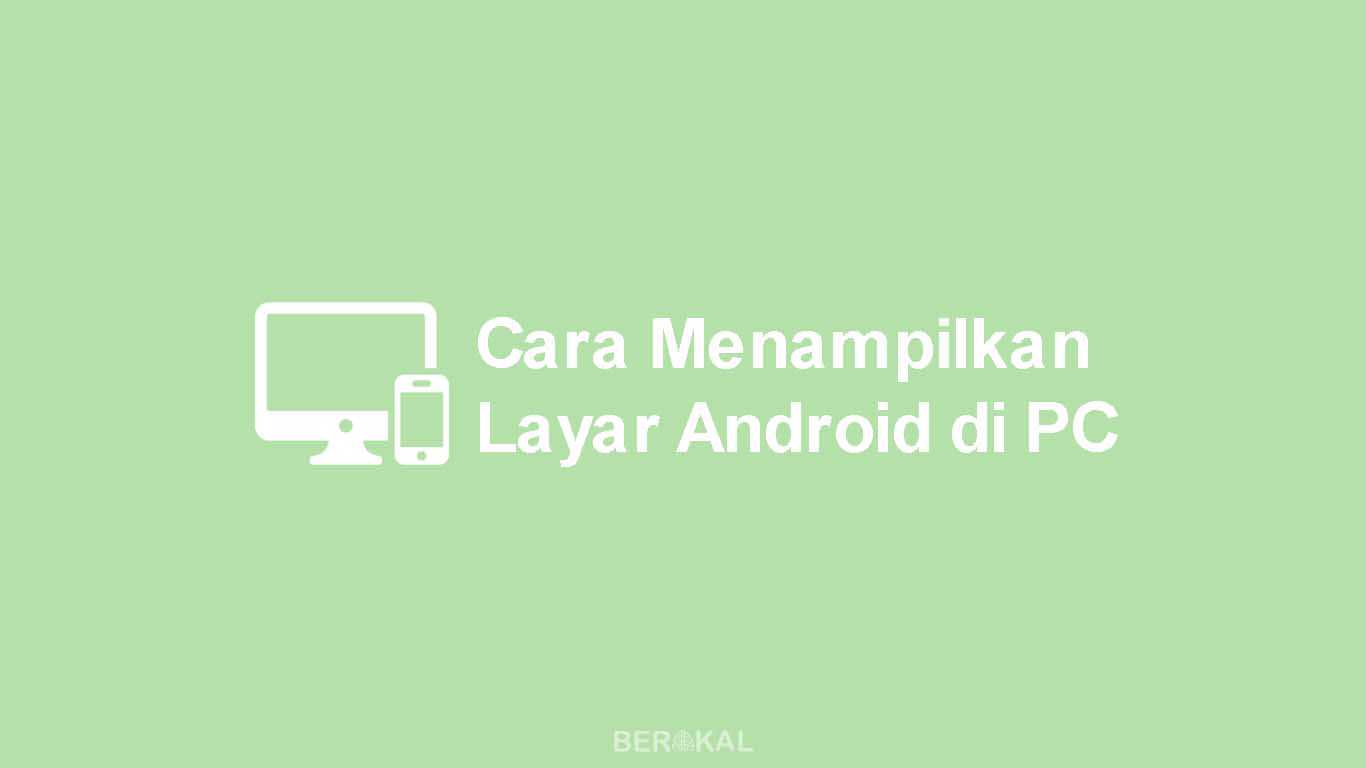 Cara Menampilkan Layar Android di PC