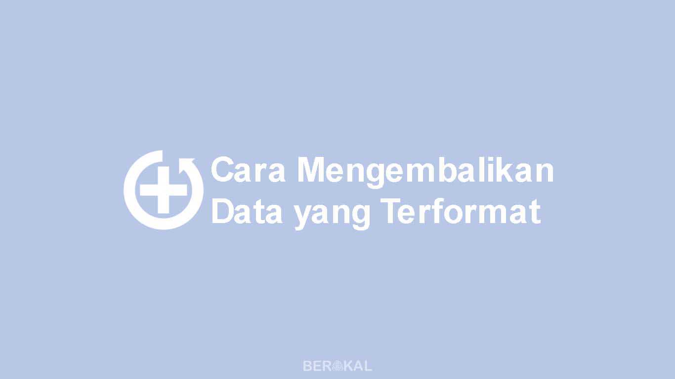 Cara Mengembalikan Data yang Terformat