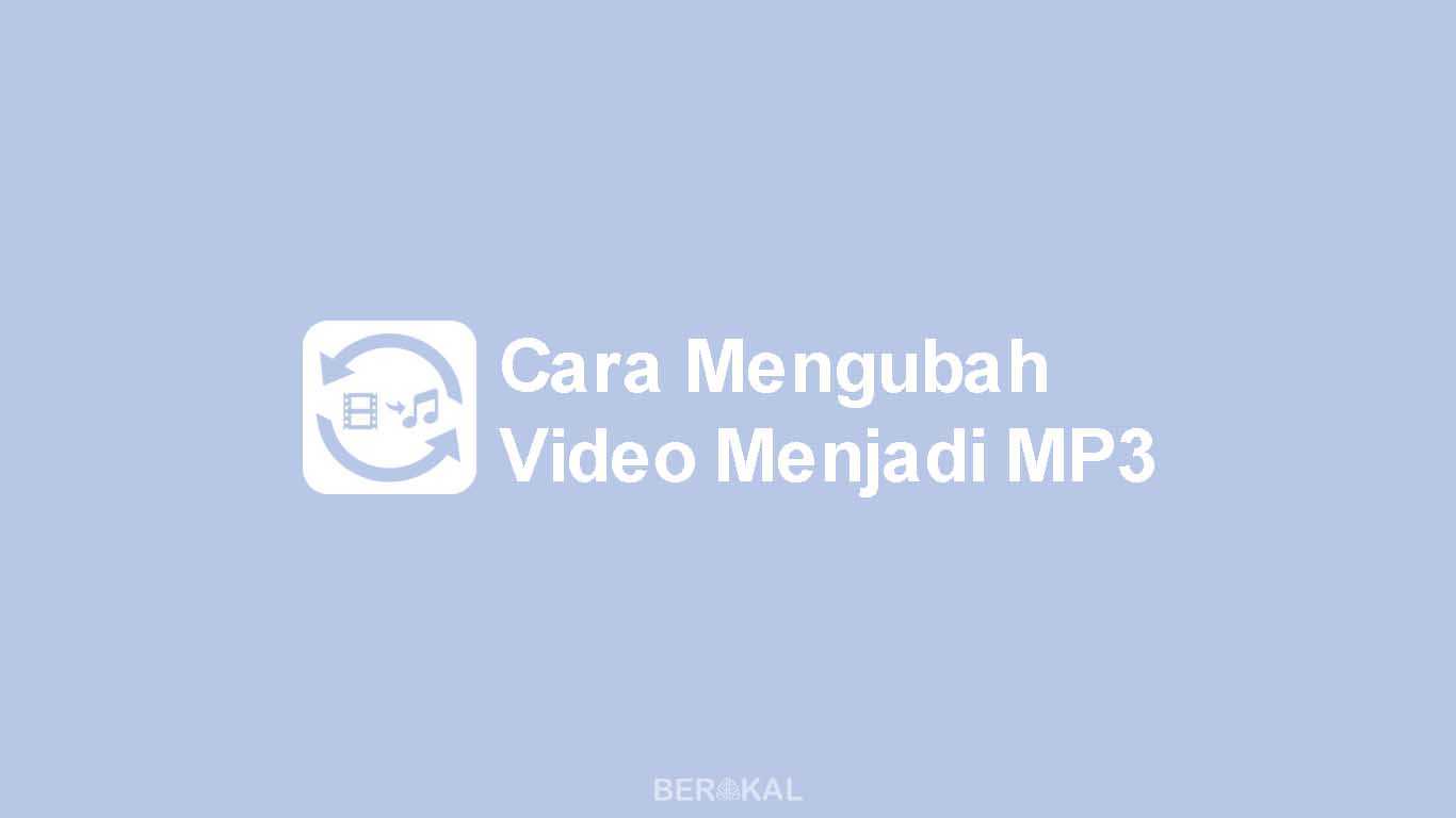 Cara Mengubah Video Menjadi MP3