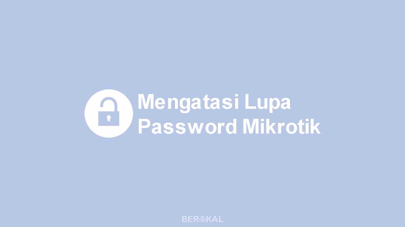 Lupa Password Mikrotik