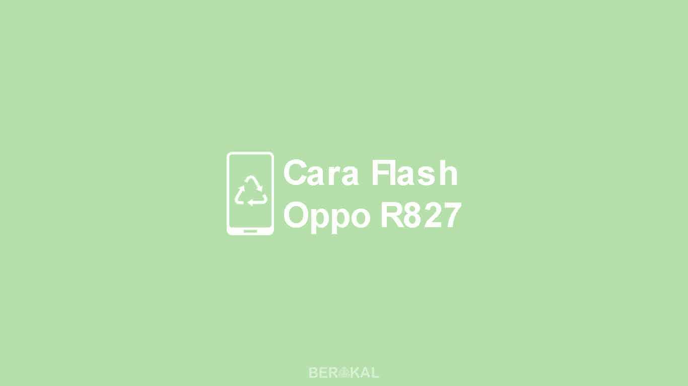 Cara Flash Oppo R827