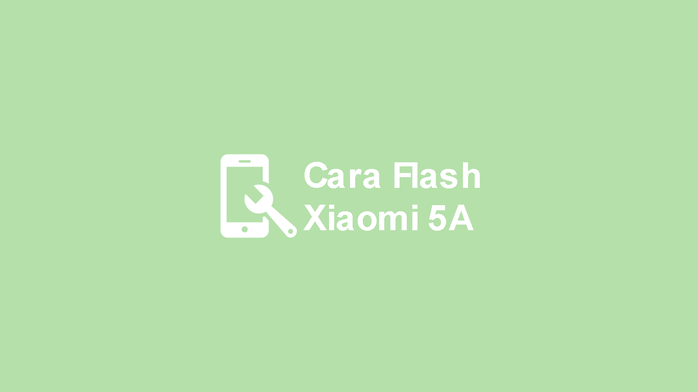 Cara Flash Xiaomi Redmi 5A