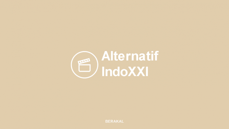 Alternatif Link Streaming IndoXXI Terbaru