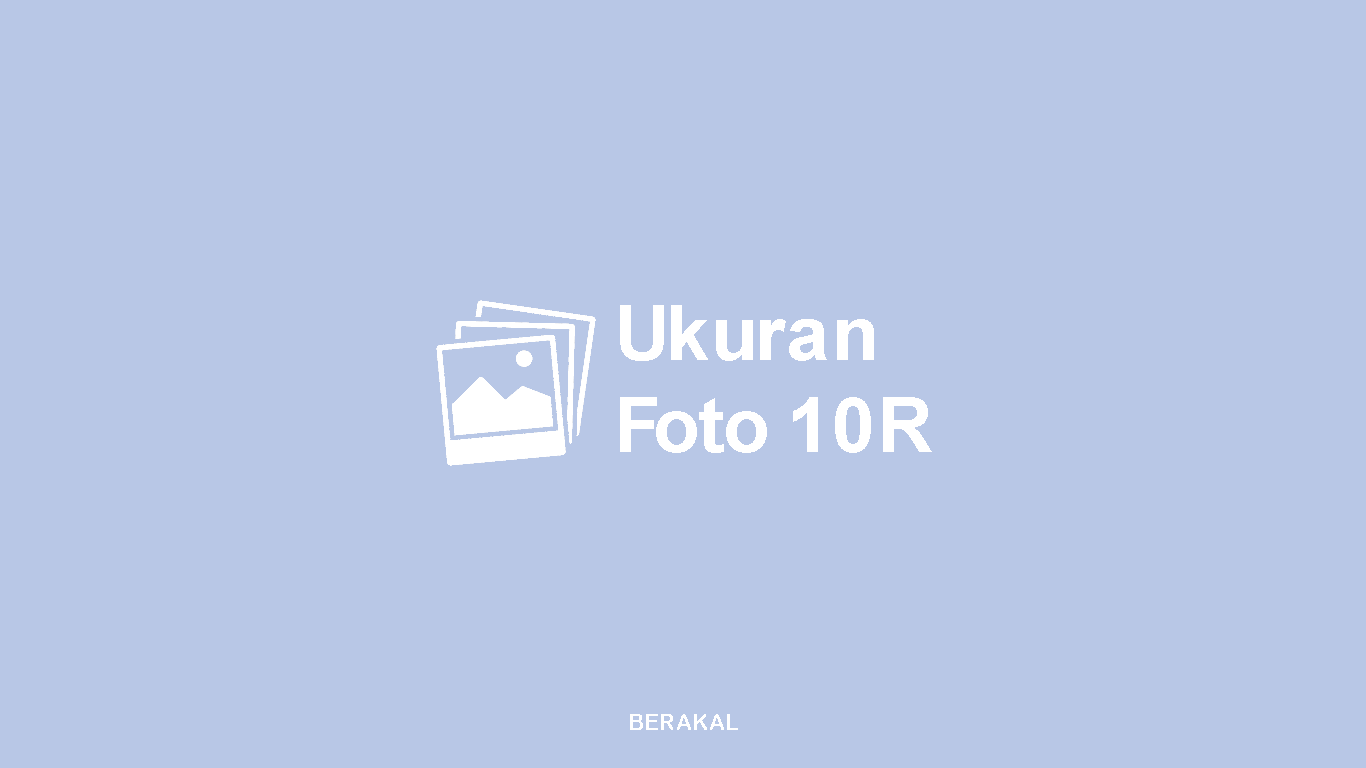 Ukuran Foto 10R