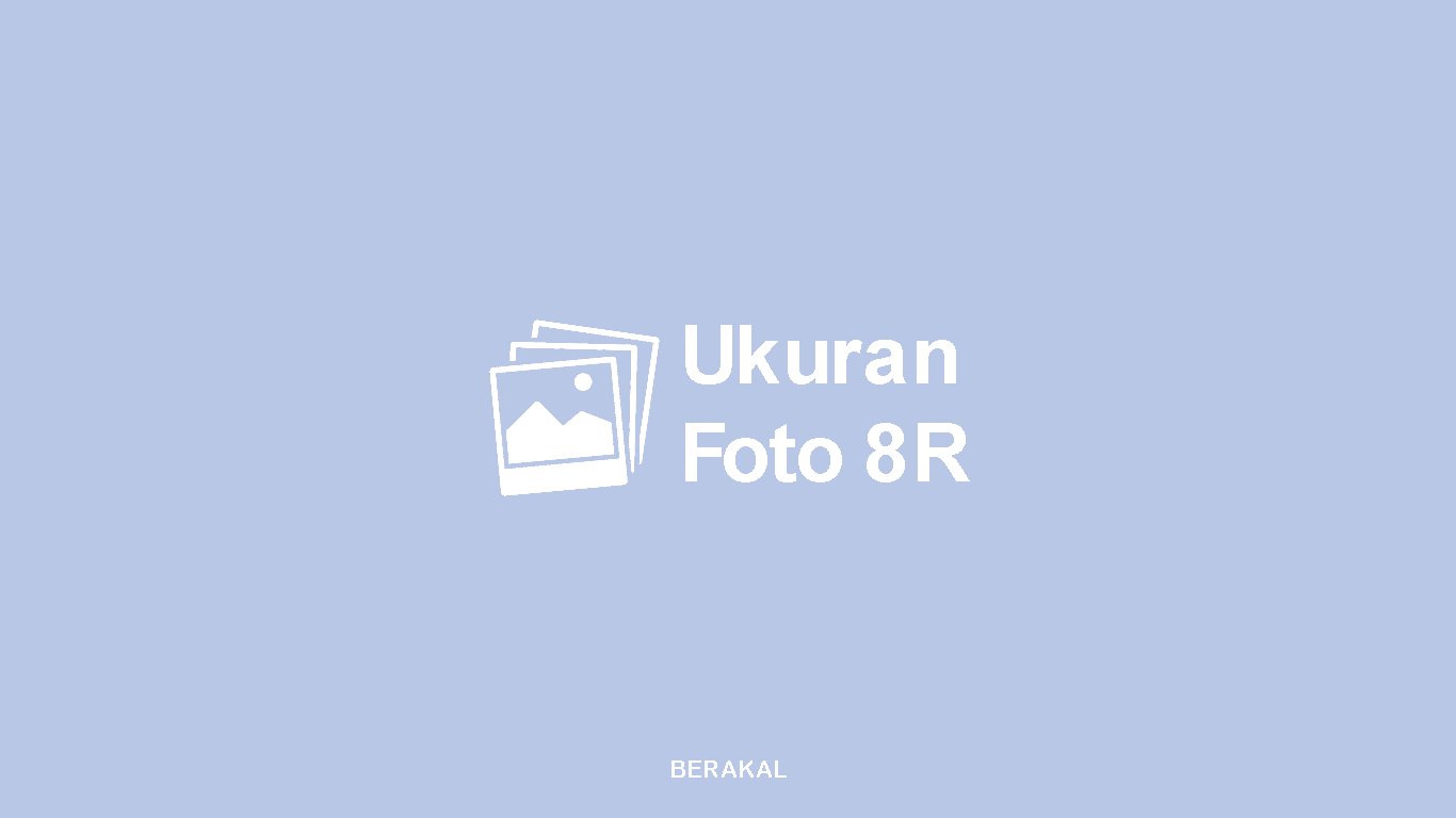 Ukuran Foto 8R