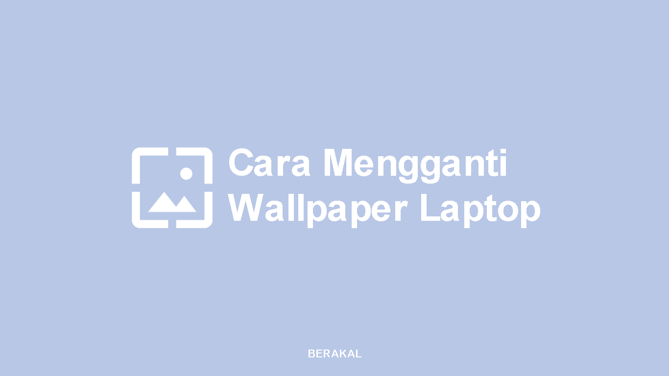 √ Cara Mengganti Wallpaper Laptop di Windows 7, 8, 10