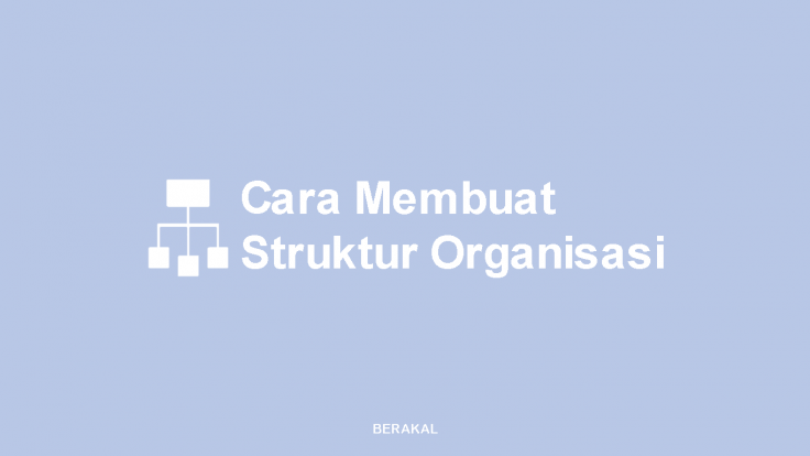 Cara Membuat Struktur Organisasi
