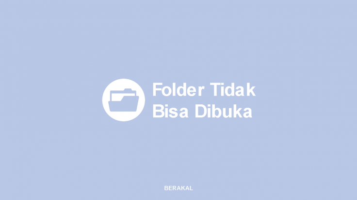 Cara Mengatasi Folder Tidak Bisa Dibuka