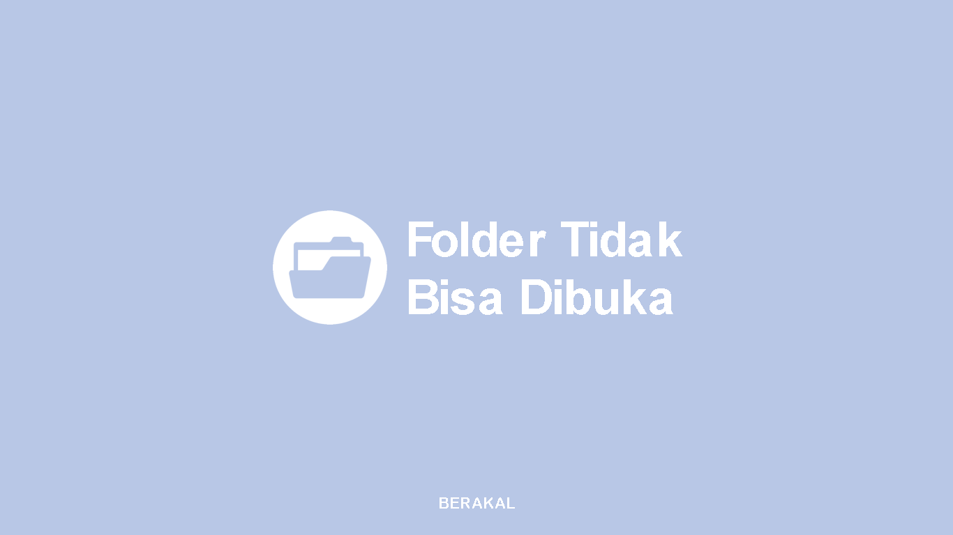 Cara Mengatasi Folder Tidak Bisa Dibuka