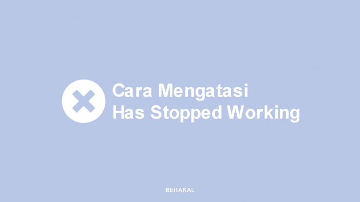 Cara Mengatasi Has Stopped Working
