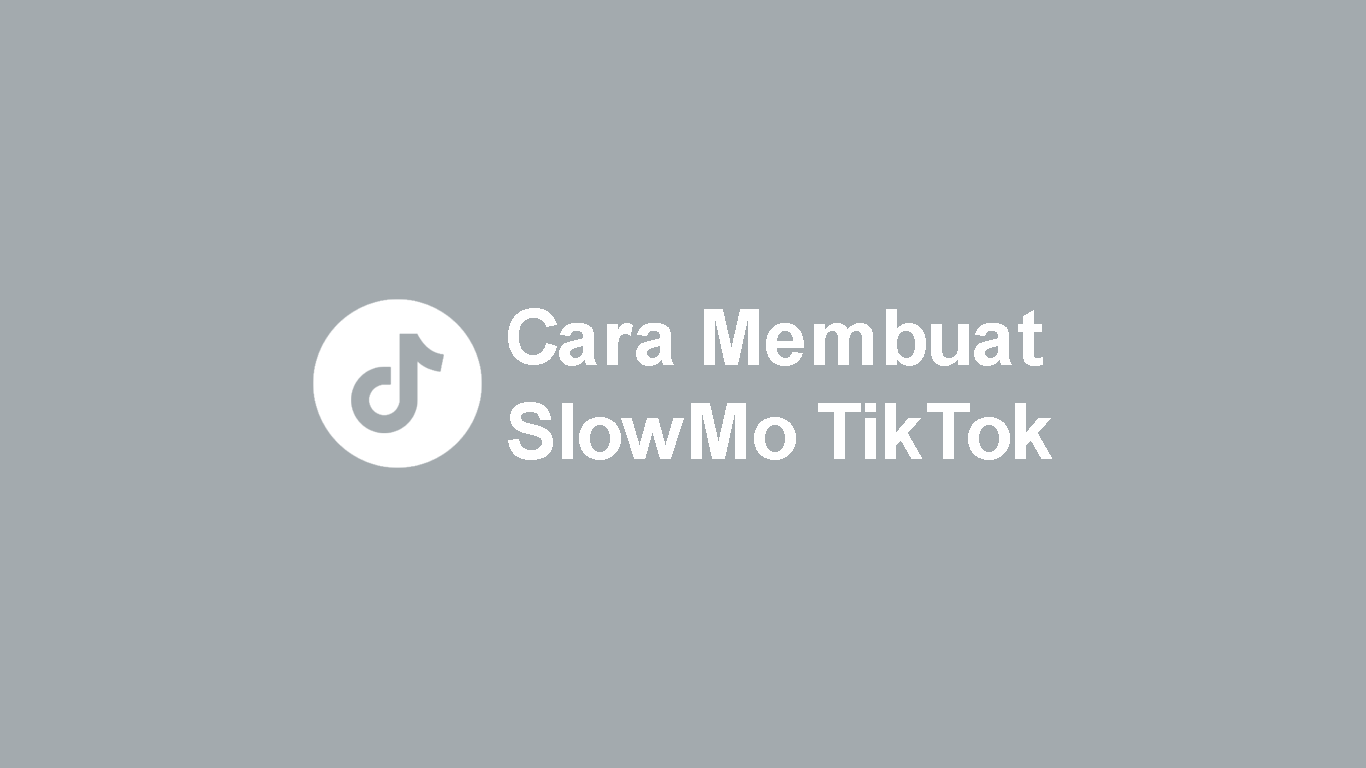 Cara Membuat Slowmo di TikTok