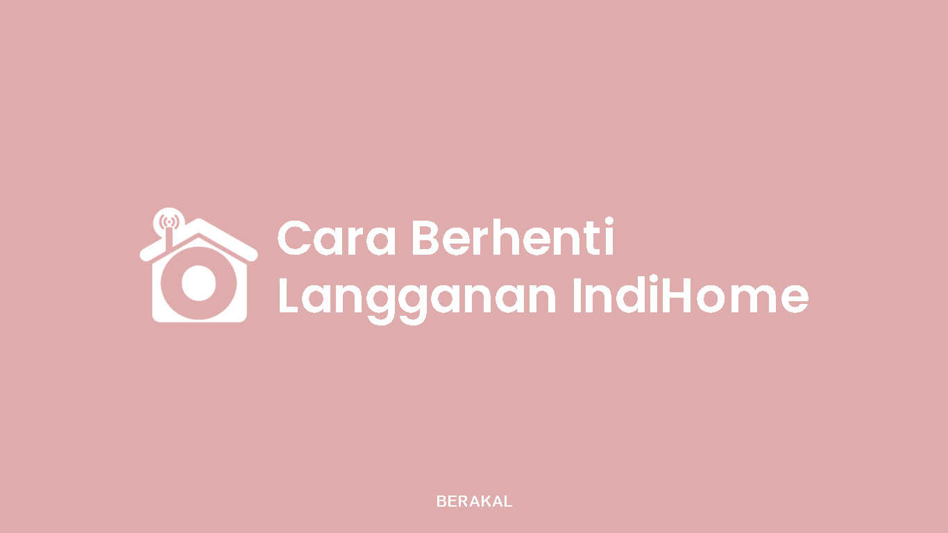 Cara Berhenti Berlangganan IndiHome