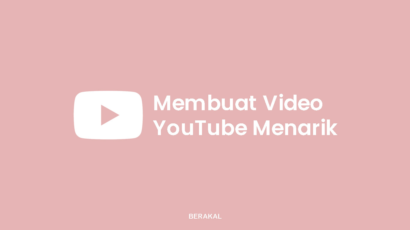 Cara Membuat Video YouTube yang Menarik