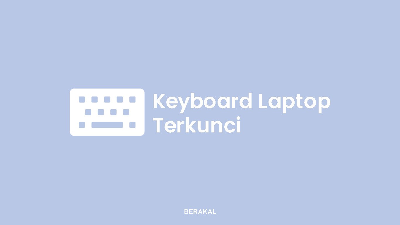 √ Solusi Keyboard Laptop Terkunci (Tidak Bisa Mengetik)