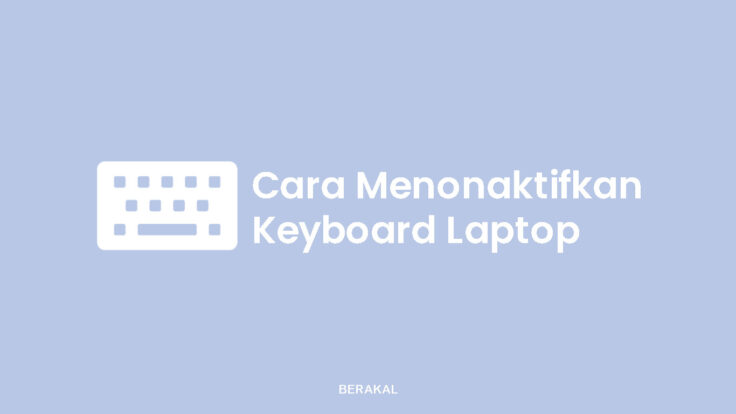 Cara Menonaktifkan Keyboard Laptop