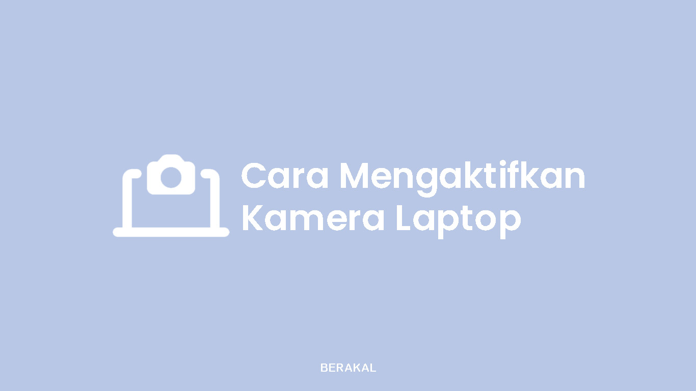 Cara Mengaktifkan Kamera Laptop