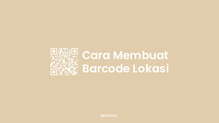 Cara Membuat Barcode Lokasi