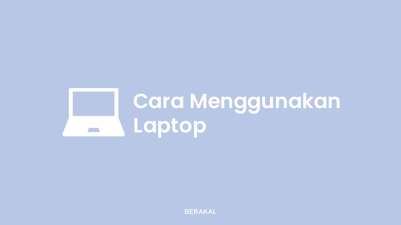 Cara Menggunakan Laptop