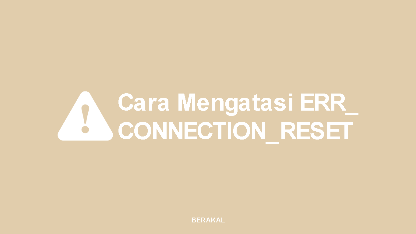 7 Cara Mengatasi ERR_CONNECTION_RESET