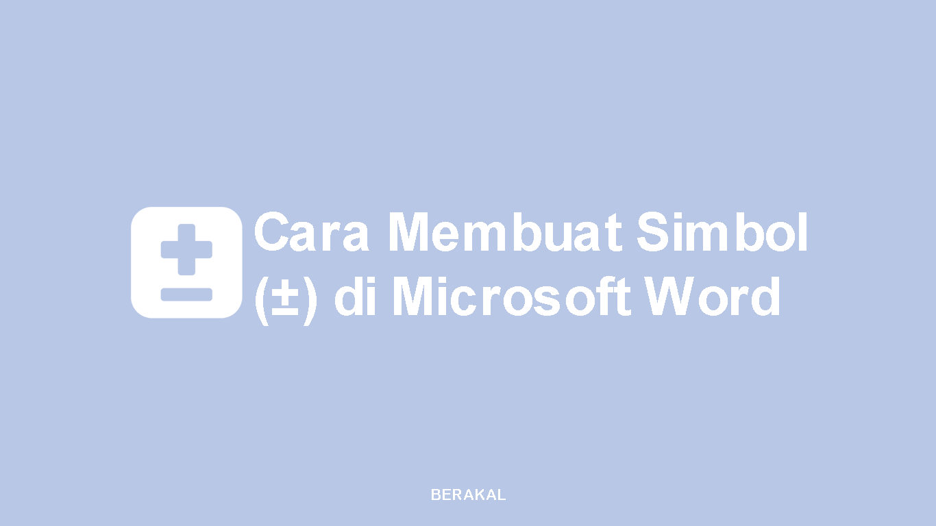 Cara Membuat Simbol Kurang Lebih di Microsoft Word