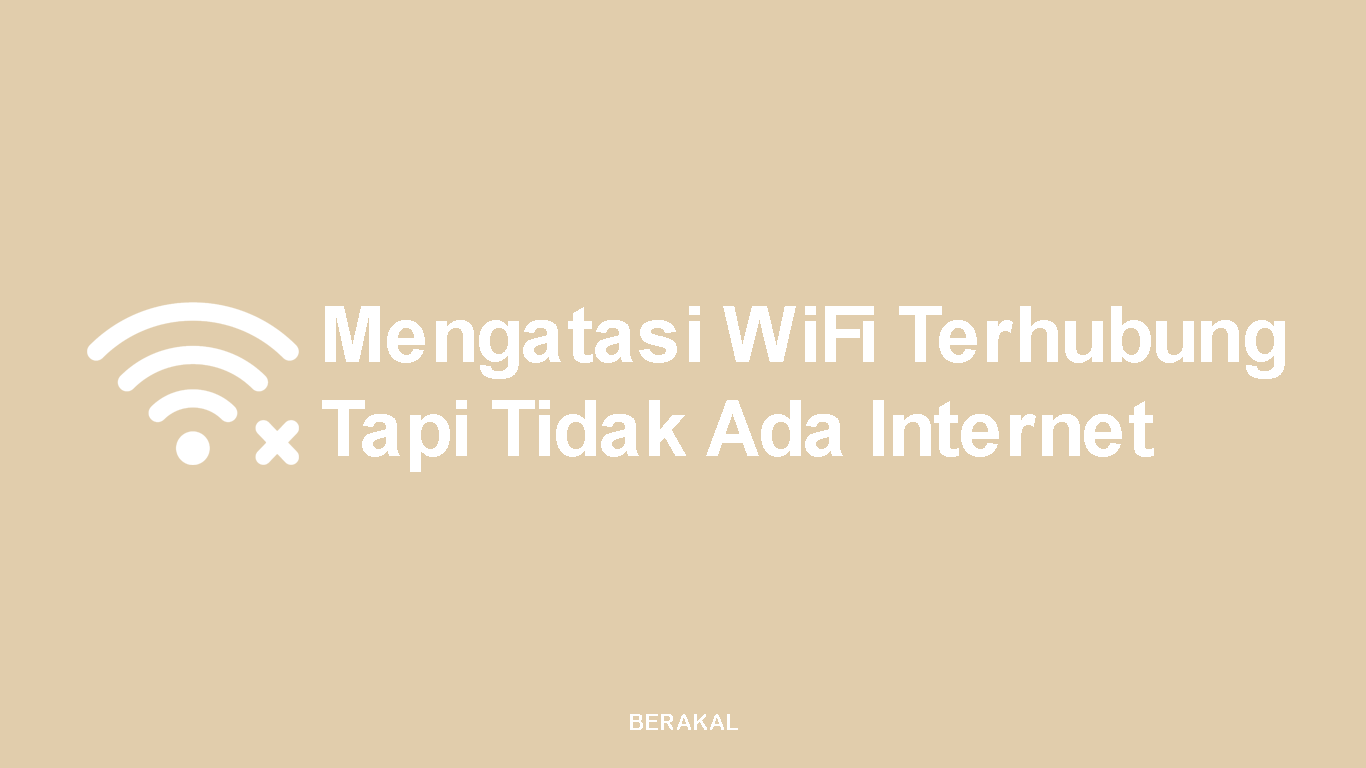 Cara Mengatasi Wifi Terhubung Tapi Tidak Ada Internet