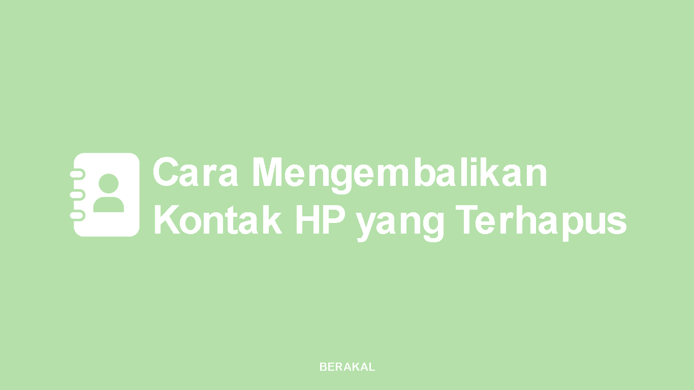 Cara Mengembalikan Kontak HP yang Terhapus