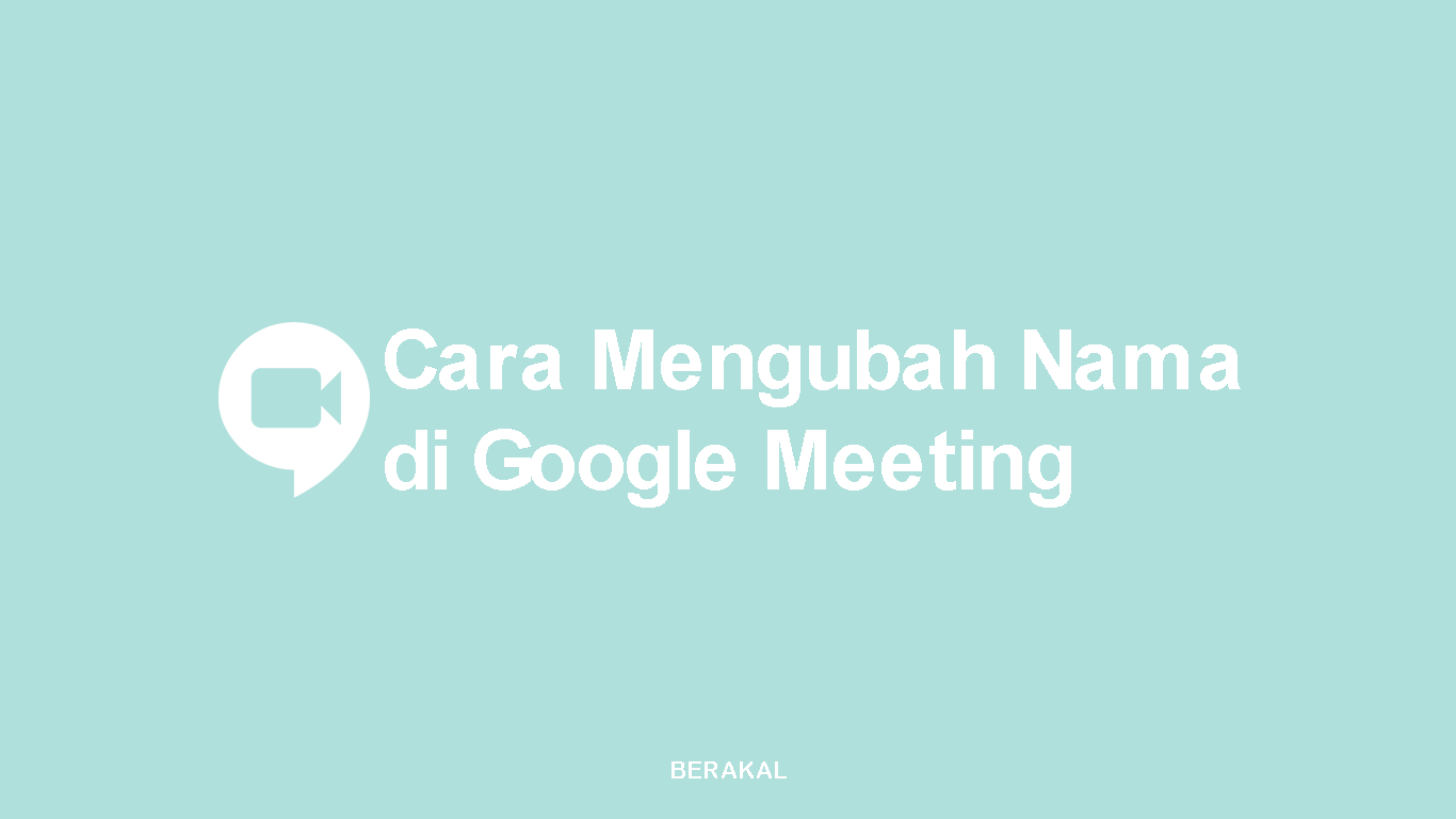 Cara Mengubah Nama di Google Meeting