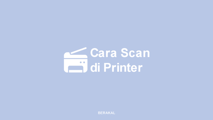 Cara Scan di Printer (Canon, Epson, HP, Etc)