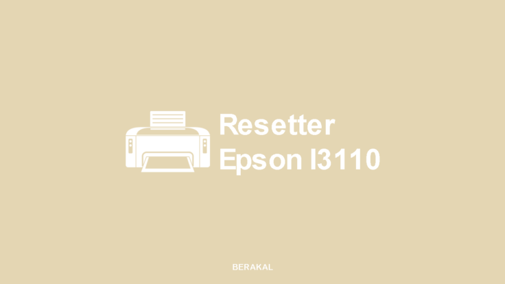 Resetter Epson l3110 (Download & Cara Reset Printer)