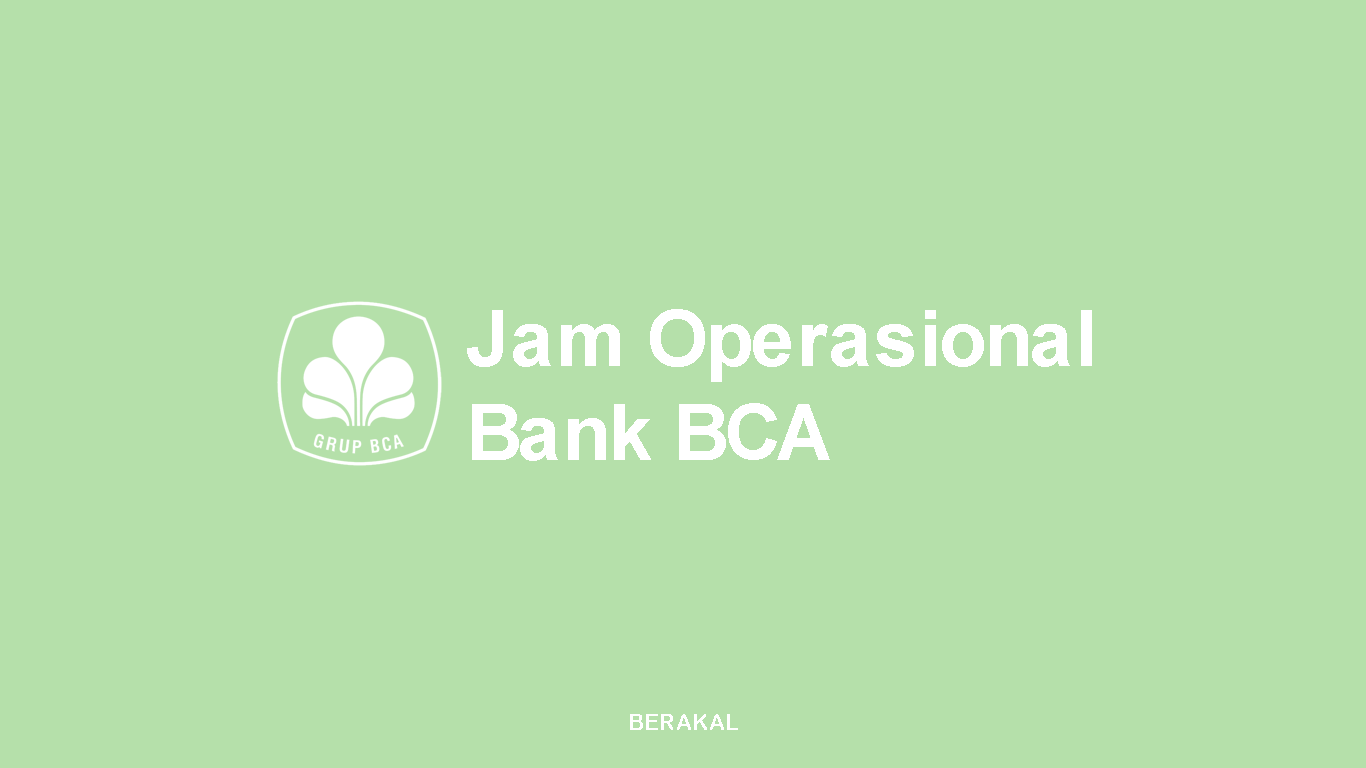√ Jam Operasional Bank BCA, Buka Jam Berapa?